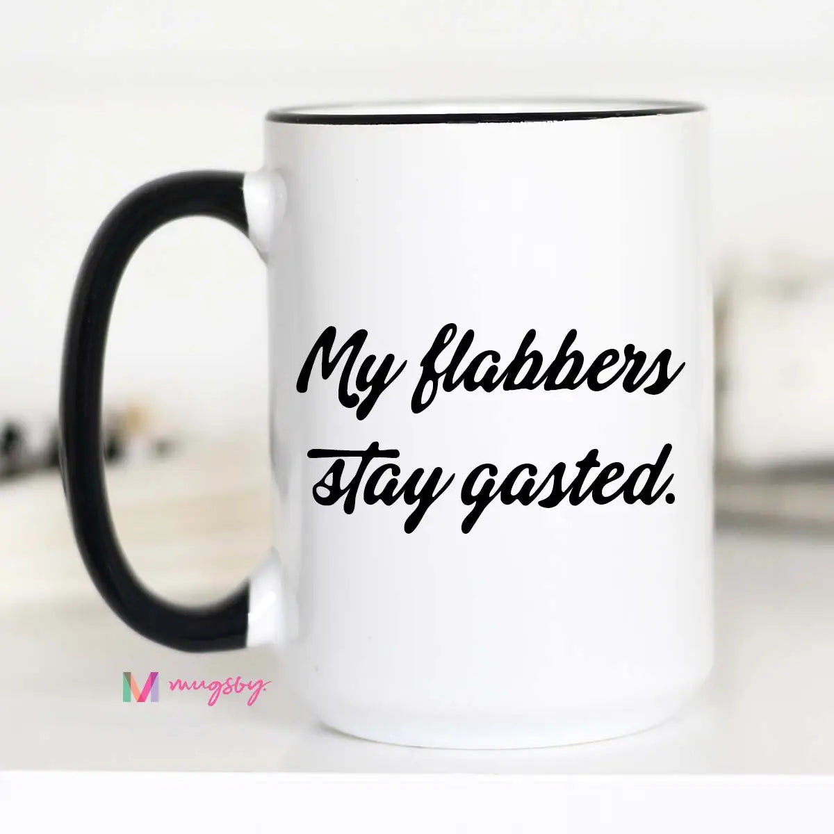 My Flabbers Stay Gasted Coffee Mug