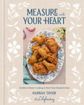 Measure With Your Heart Cookbook by Hannah Taylor. Southern Home Cooking to Feed Your Family and Soul