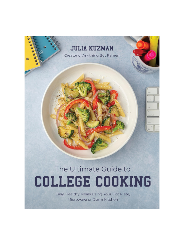 The Ultimate Guide to College Cooking By Julia Kuzman
